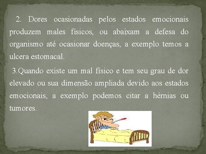 2. Dores ocasionadas pelos estados emocionais produzem males físicos, ou abaixam a defesa do