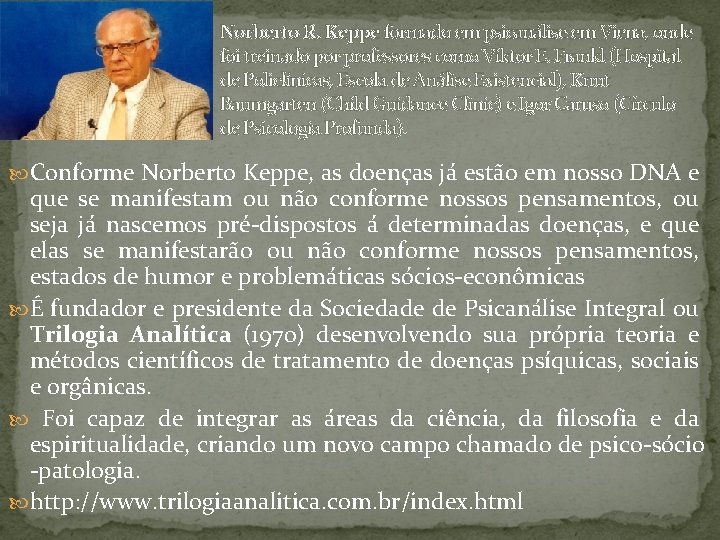 Norberto R. Keppe formado em psicanálise em Viena, onde foi treinado por professores como