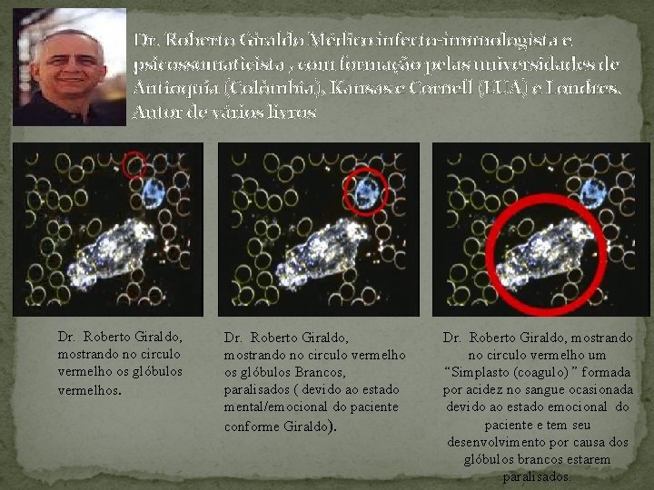 Dr. Roberto Giraldo Médico infecto-imunologista e psicossomaticista , com formação pelas universidades de Antioquia