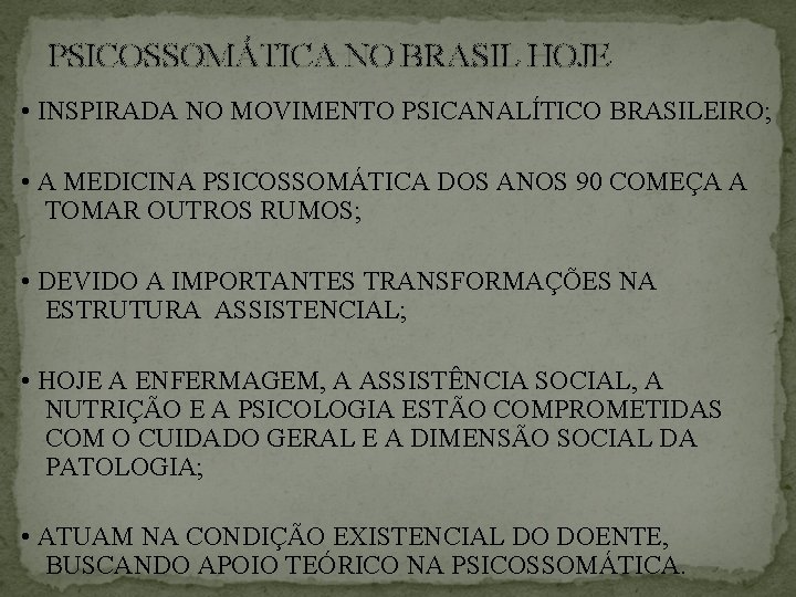 PSICOSSOMÁTICA NO BRASIL HOJE • INSPIRADA NO MOVIMENTO PSICANALÍTICO BRASILEIRO; • A MEDICINA PSICOSSOMÁTICA