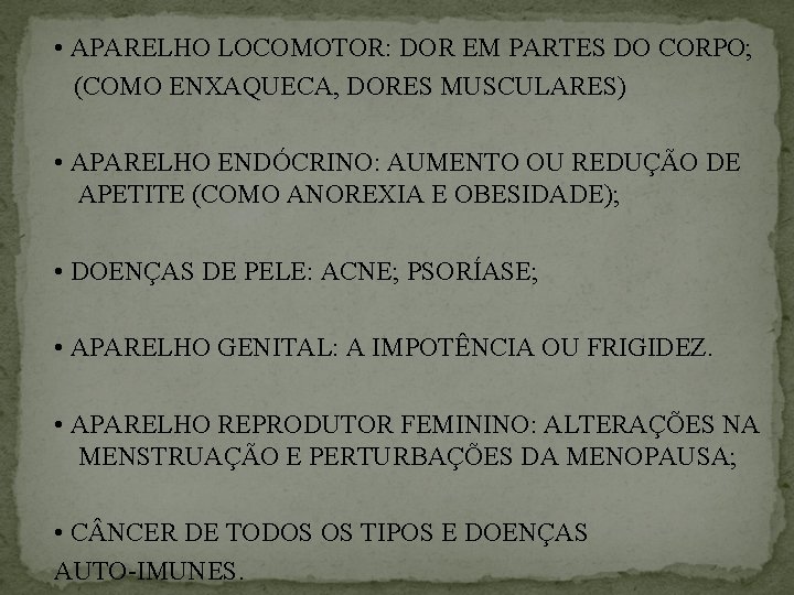  • APARELHO LOCOMOTOR: DOR EM PARTES DO CORPO; (COMO ENXAQUECA, DORES MUSCULARES) •