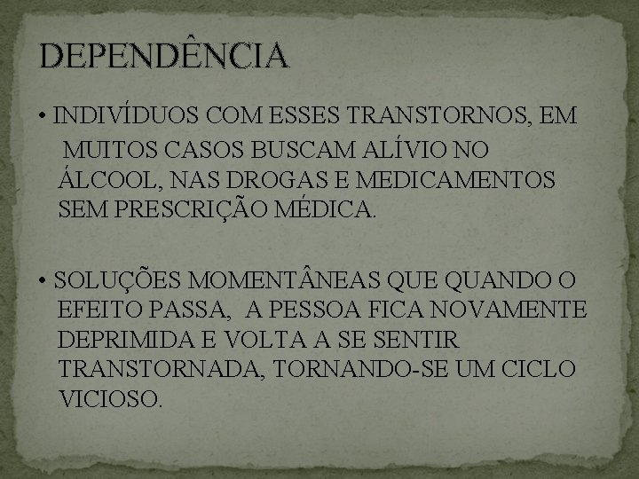 DEPENDÊNCIA • INDIVÍDUOS COM ESSES TRANSTORNOS, EM MUITOS CASOS BUSCAM ALÍVIO NO ÁLCOOL, NAS