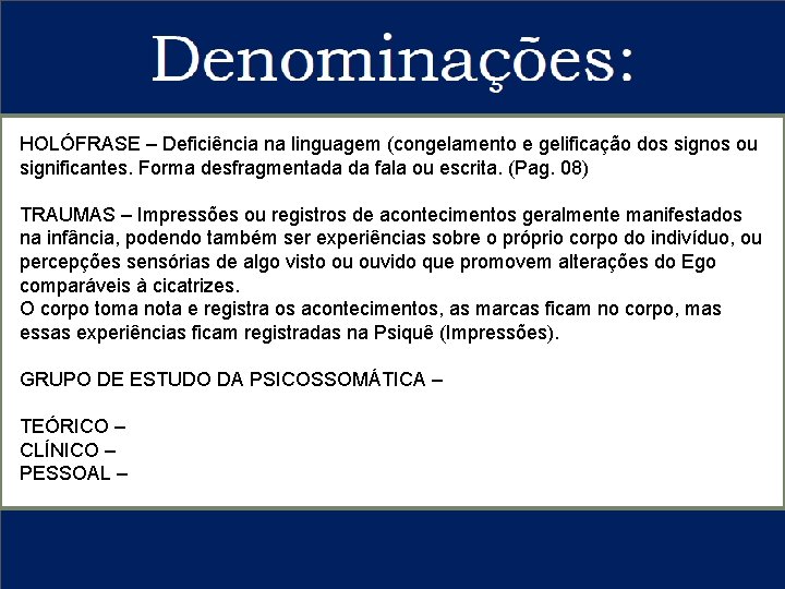 HOLÓFRASE – Deficiência na linguagem (congelamento e gelificação dos signos ou significantes. Forma desfragmentada