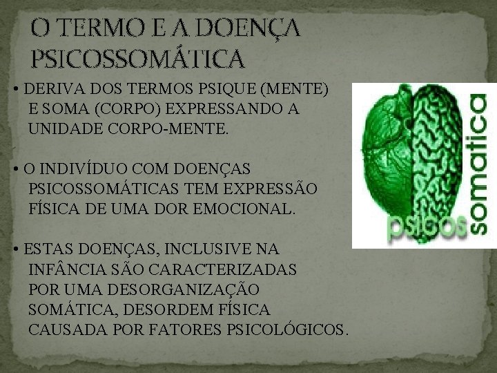 O TERMO E A DOENÇA PSICOSSOMÁTICA • DERIVA DOS TERMOS PSIQUE (MENTE) E SOMA