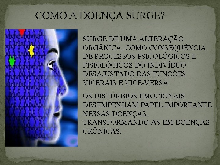 COMO A DOENÇA SURGE? SURGE DE UMA ALTERAÇÃO ORG NICA, COMO CONSEQUÊNCIA DE PROCESSOS