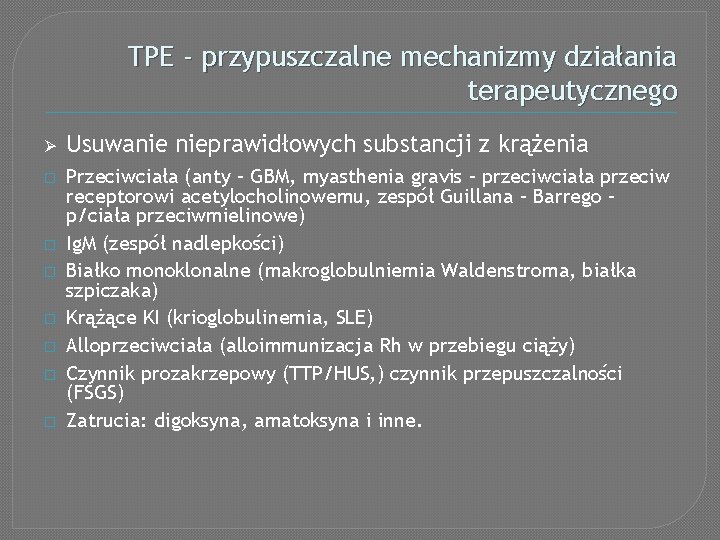 TPE - przypuszczalne mechanizmy działania terapeutycznego Ø Usuwanie nieprawidłowych substancji z krążenia � Przeciwciała