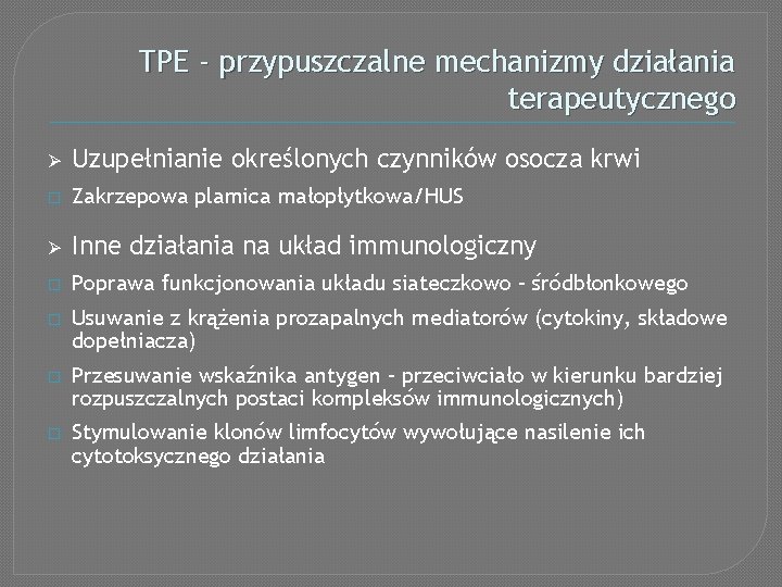 TPE - przypuszczalne mechanizmy działania terapeutycznego Ø Uzupełnianie określonych czynników osocza krwi � Zakrzepowa