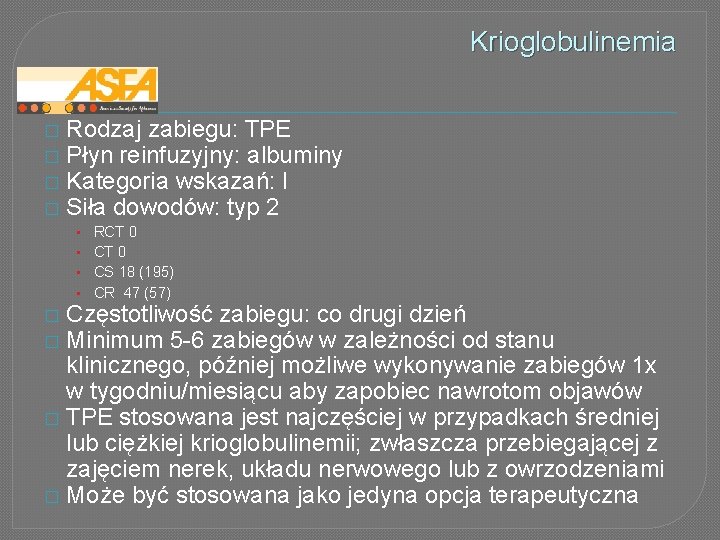 Krioglobulinemia � � Rodzaj zabiegu: TPE Płyn reinfuzyjny: albuminy Kategoria wskazań: I Siła dowodów: