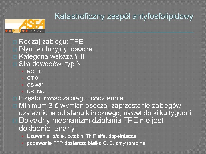 Katastroficzny zespół antyfosfolipidowy � � Rodzaj zabiegu: TPE Płyn reinfuzyjny: osocze Kategoria wskazań III