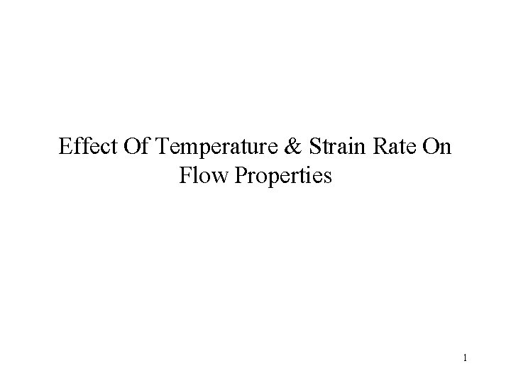 Effect Of Temperature & Strain Rate On Flow Properties 1 