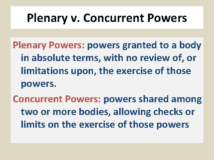 Plenary v. Concurrent Powers Plenary Powers: powers granted to a body in absolute terms,