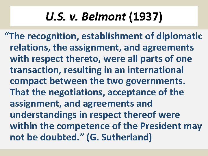 U. S. v. Belmont (1937) “The recognition, establishment of diplomatic relations, the assignment, and