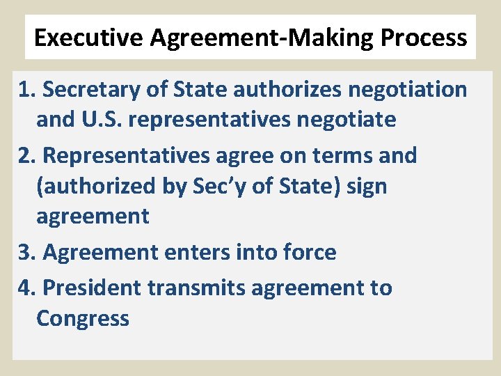 Executive Agreement-Making Process 1. Secretary of State authorizes negotiation and U. S. representatives negotiate