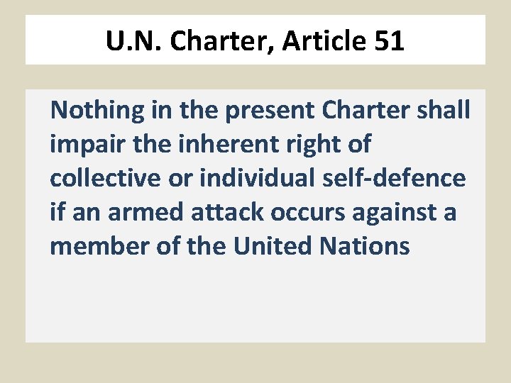 U. N. Charter, Article 51 Nothing in the present Charter shall impair the inherent