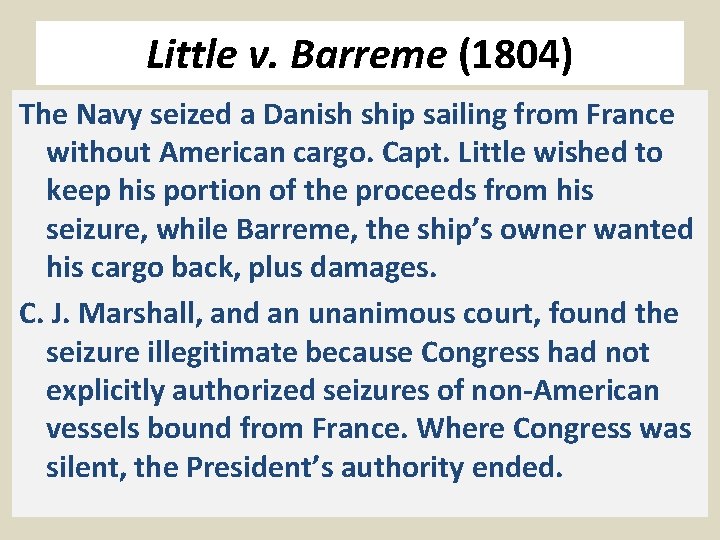 Little v. Barreme (1804) The Navy seized a Danish ship sailing from France without