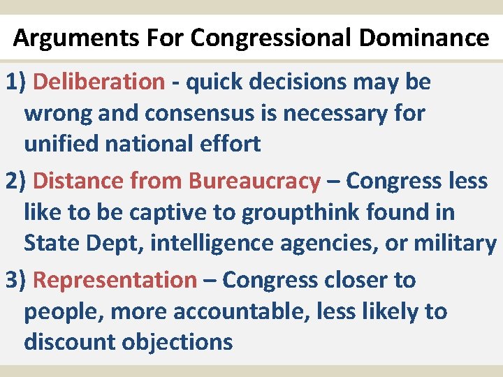 Arguments For Congressional Dominance 1) Deliberation - quick decisions may be wrong and consensus