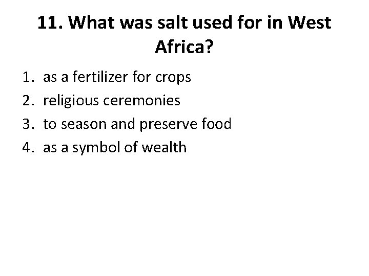 11. What was salt used for in West Africa? 1. 2. 3. 4. as