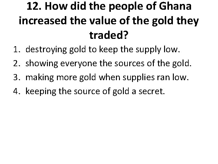 12. How did the people of Ghana increased the value of the gold they