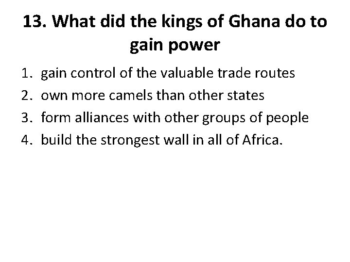 13. What did the kings of Ghana do to gain power 1. 2. 3.