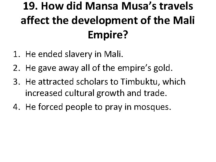 19. How did Mansa Musa’s travels affect the development of the Mali Empire? 1.