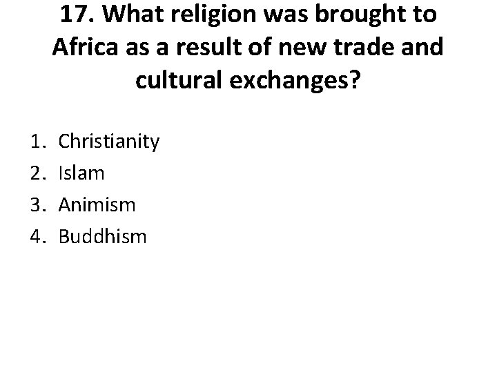 17. What religion was brought to Africa as a result of new trade and