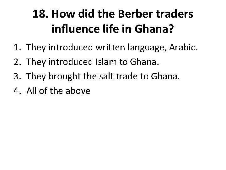 18. How did the Berber traders influence life in Ghana? 1. 2. 3. 4.