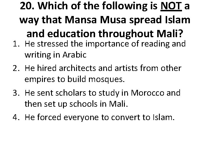 20. Which of the following is NOT a way that Mansa Musa spread Islam