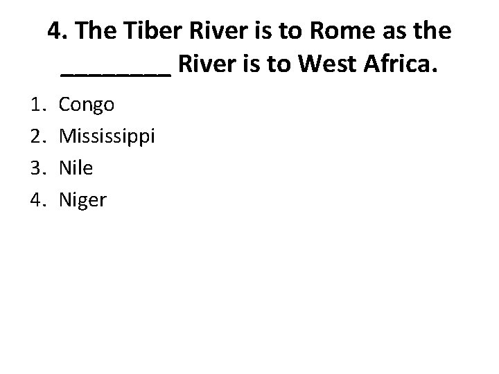 4. The Tiber River is to Rome as the ____ River is to West