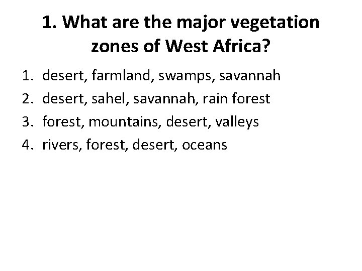 1. What are the major vegetation zones of West Africa? 1. 2. 3. 4.