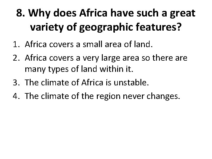 8. Why does Africa have such a great variety of geographic features? 1. Africa