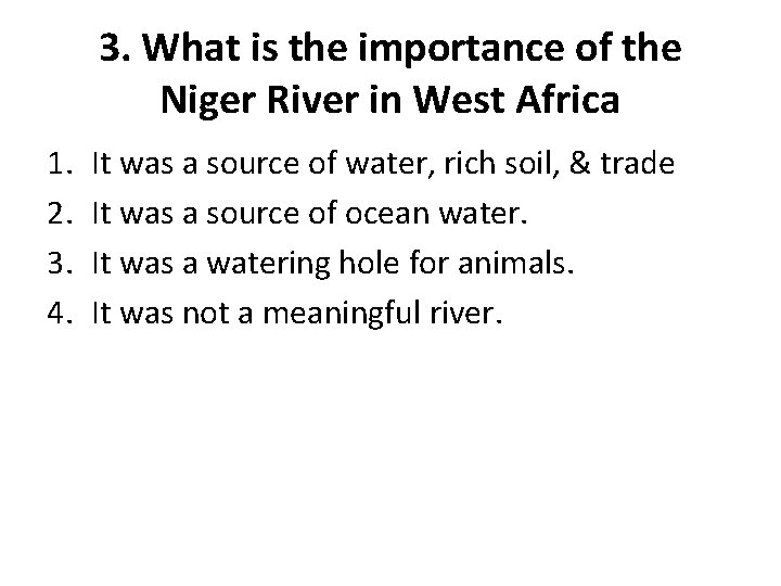 3. What is the importance of the Niger River in West Africa 1. 2.