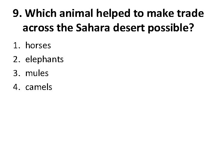 9. Which animal helped to make trade across the Sahara desert possible? 1. 2.