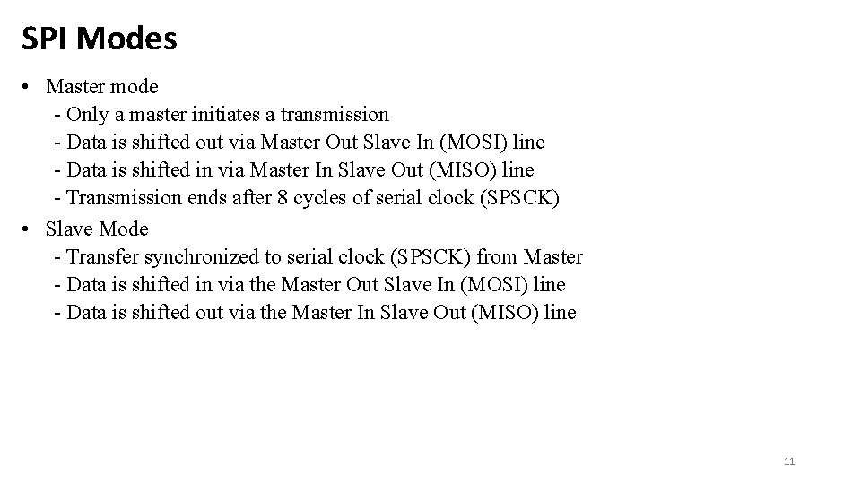 SPI Modes • Master mode - Only a master initiates a transmission - Data