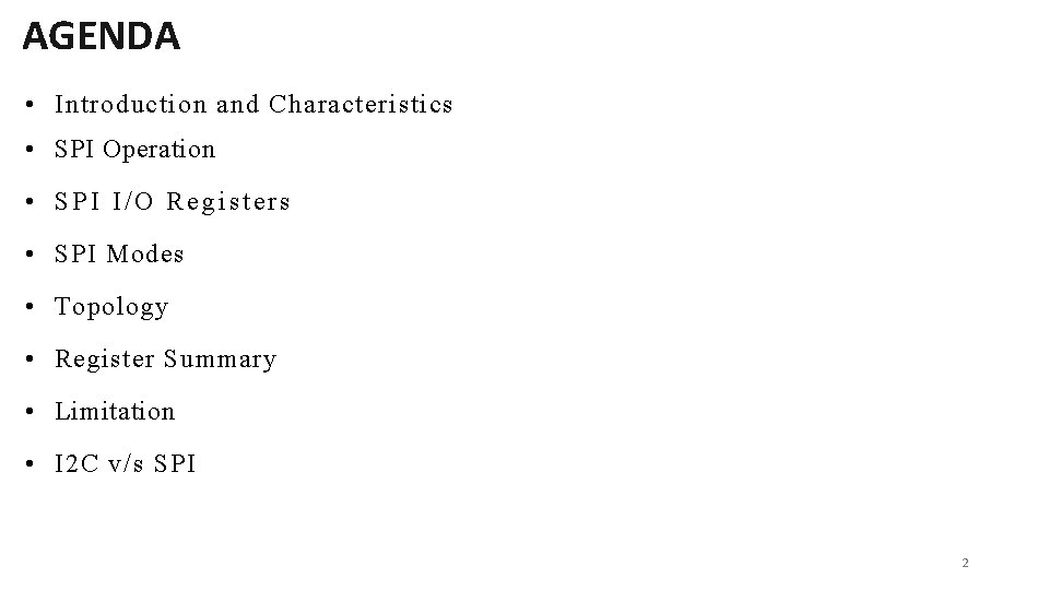 AGENDA • Introduction and Characteristics • SPI Operation • SPI I/O Registers • SPI