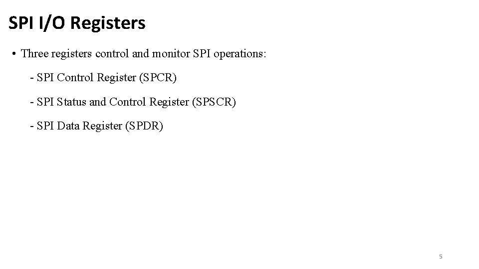 SPI I/O Registers • Three registers control and monitor SPI operations: - SPI Control