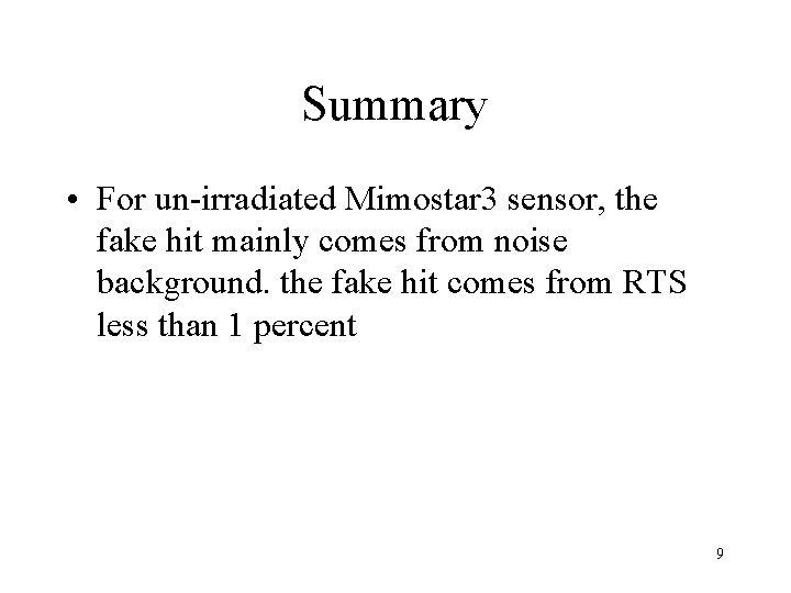 Summary • For un-irradiated Mimostar 3 sensor, the fake hit mainly comes from noise