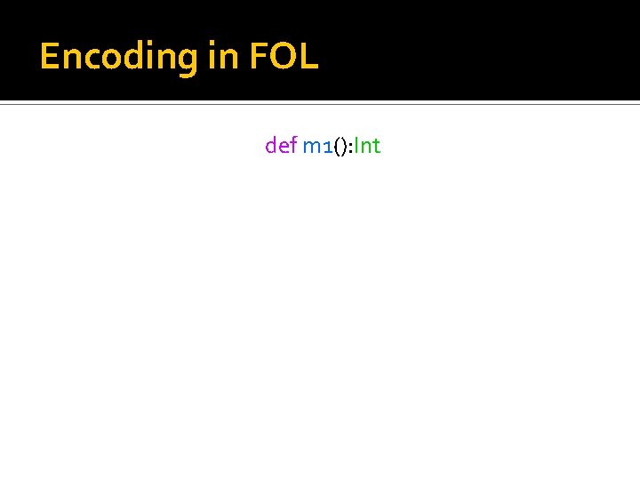 Encoding in FOL def m 1(): Int 