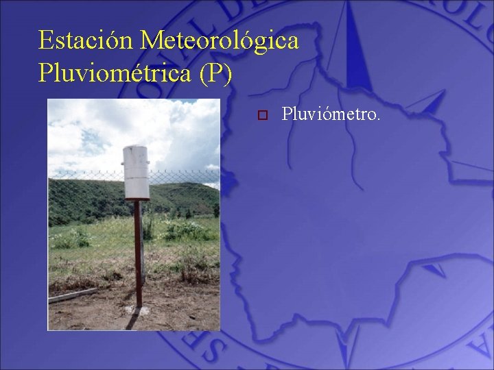 Estación Meteorológica Pluviométrica (P) o Pluviómetro. 
