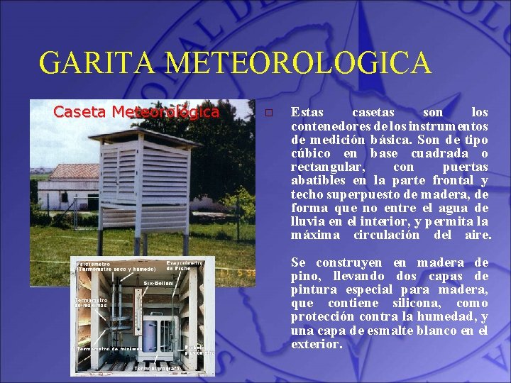 GARITA METEOROLOGICA Caseta Meteorológica o Estas casetas son los contenedores de los instrumentos de