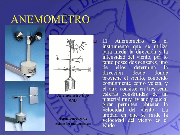 ANEMOMETRO o Anemómetro tipo Wild Anemómetro de estación automática El Anemómetro es el instrumento