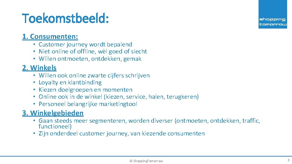 Toekomstbeeld: 1. Consumenten: • Customer journey wordt bepalend • Niet online of offline, wèl
