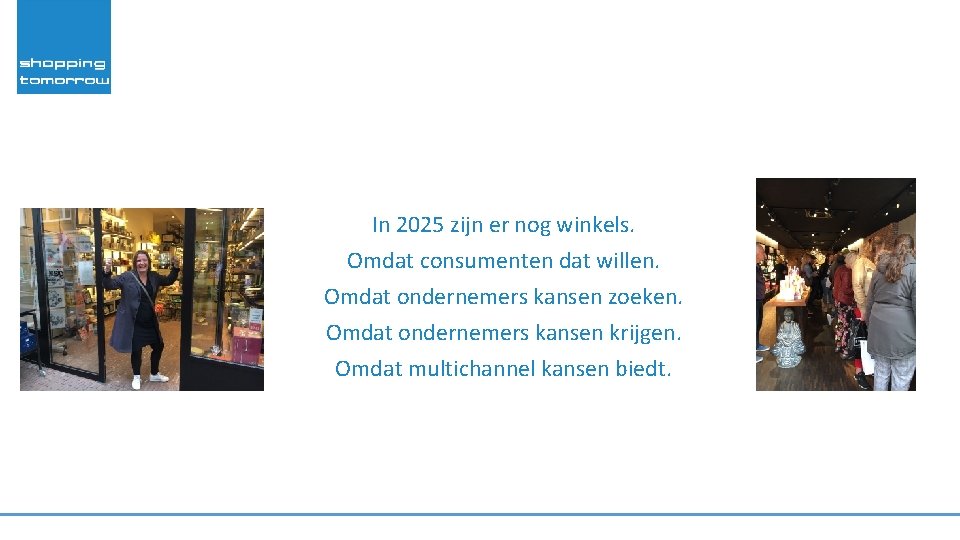 In 2025 zijn er nog winkels. Omdat consumenten dat willen. Omdat ondernemers kansen zoeken.
