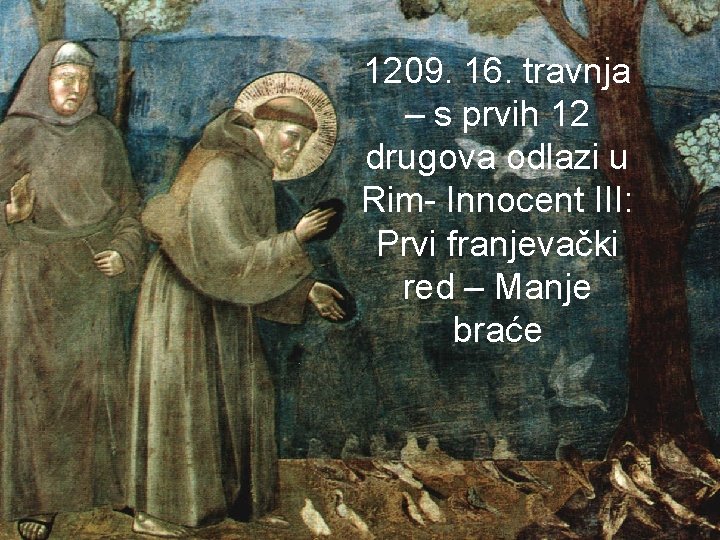 1209. 16. travnja – s prvih 12 drugova odlazi u Rim- Innocent III: Prvi
