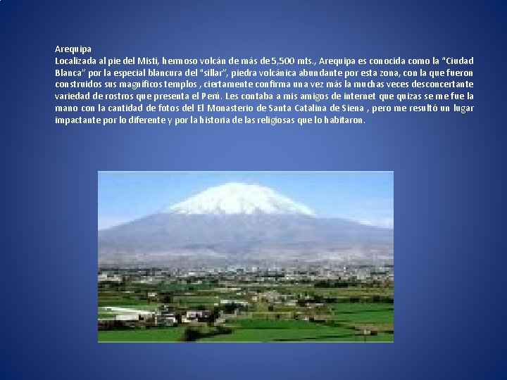 Arequipa Localizada al pie del Misti, hermoso volcán de más de 5, 500 mts.