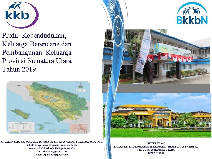 Profil Kependudukan, Keluarga Berencana dan Pembangunan Keluarga Provinsi Sumatera Utara Tahun 2019 Perwakilan Badan