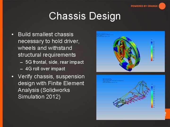 Chassis Design • Build smallest chassis necessary to hold driver, wheels and withstand structural