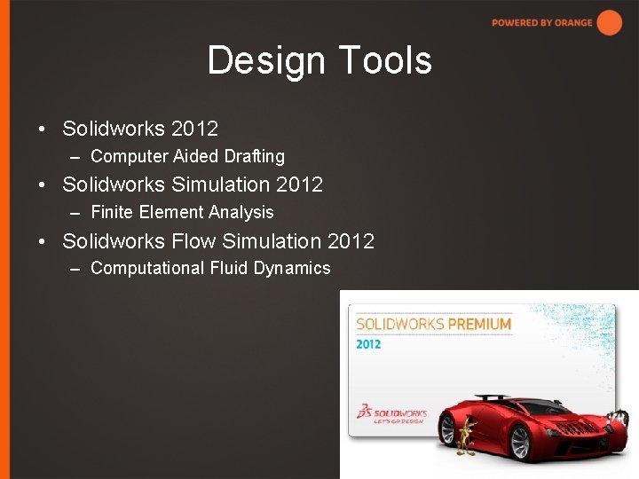 Design Tools • Solidworks 2012 – Computer Aided Drafting • Solidworks Simulation 2012 –