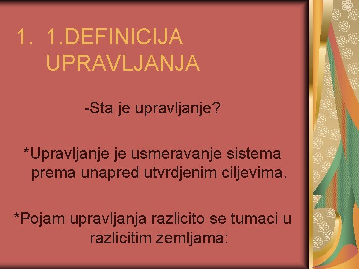 1. 1. DEFINICIJA UPRAVLJANJA -Sta je upravljanje? *Upravljanje je usmeravanje sistema prema unapred utvrdjenim