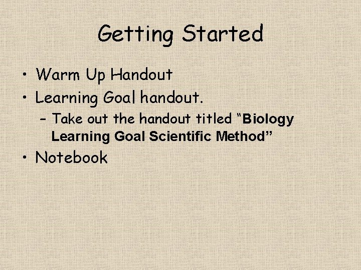 Getting Started • Warm Up Handout • Learning Goal handout. – Take out the