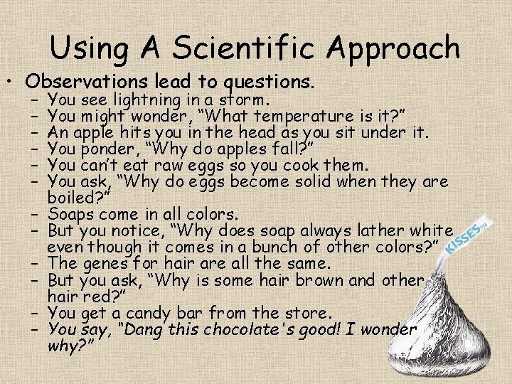 Using A Scientific Approach • Observations lead to questions. – – – You see